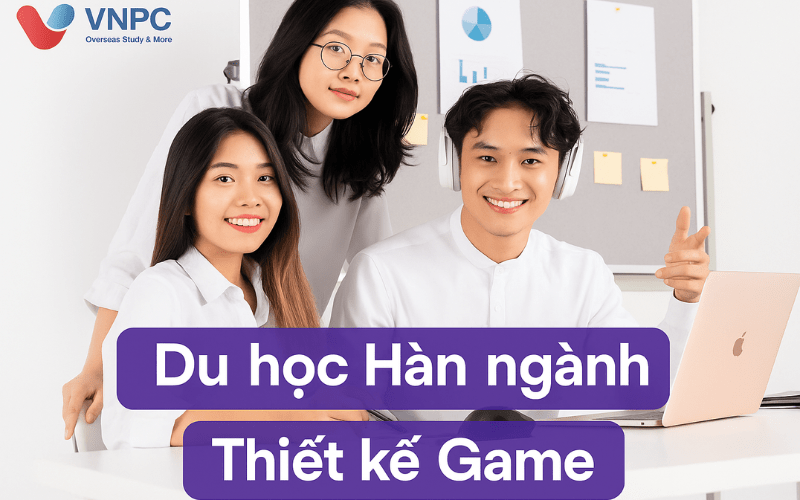 Tất tần tật về du học Hàn Quốc ngành Thiết kế Game